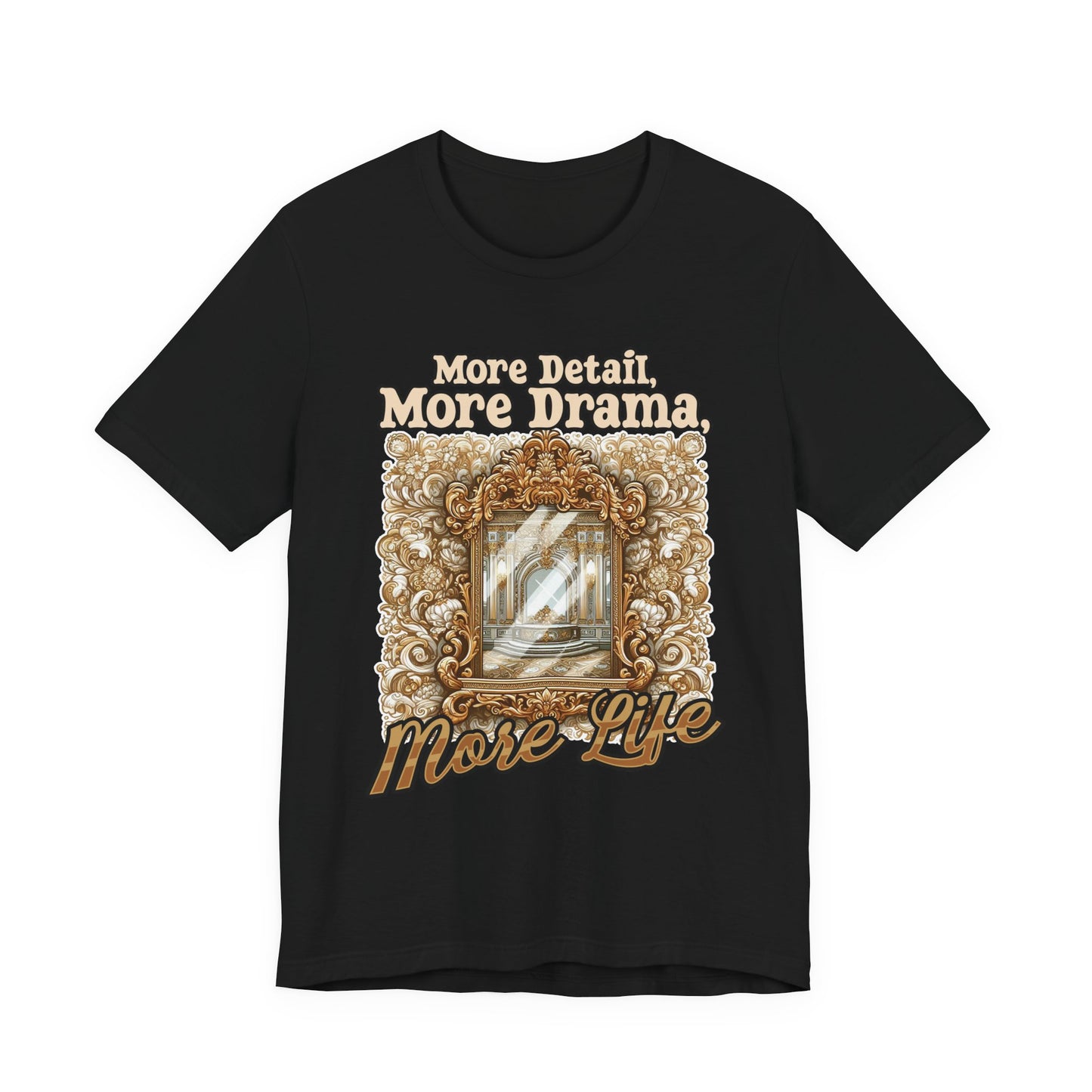 More Detail, More Drama, More Life Tshirt – Antique intricate designs Graphic