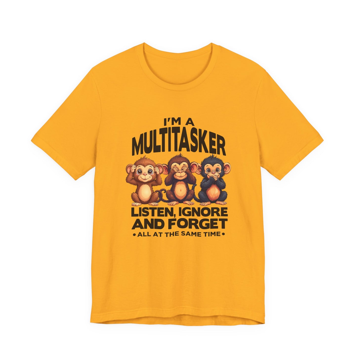I'm a Multitasker Tshirt – Listen, Ignore, and Forget with Three Wise Monkeys Graphic