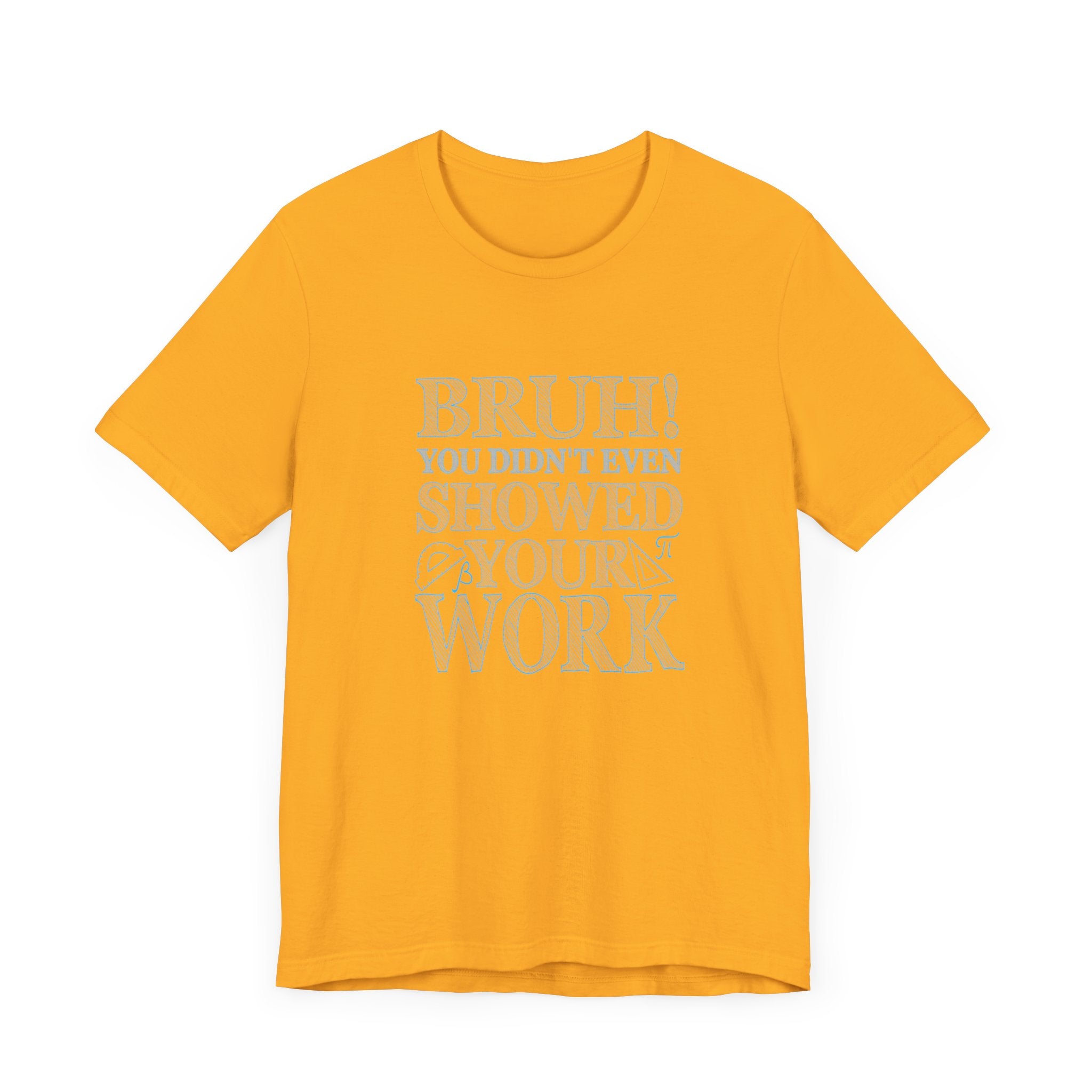 Funny Math Grading T-Shirt – Bruh! You Didn’t Show Your Work