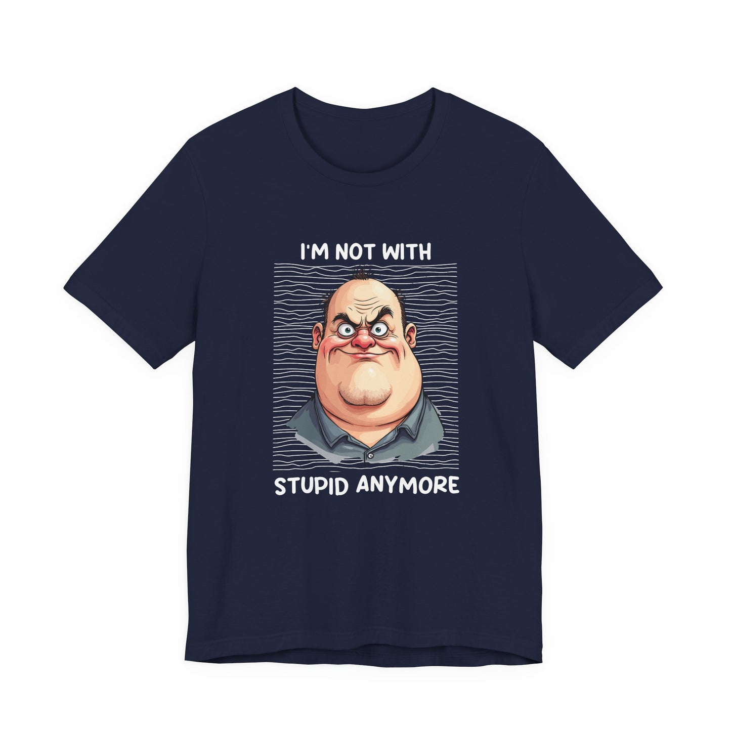 I'm Not With Stupid Anymore Tshirt – Man Simple Smiling Face Graphic