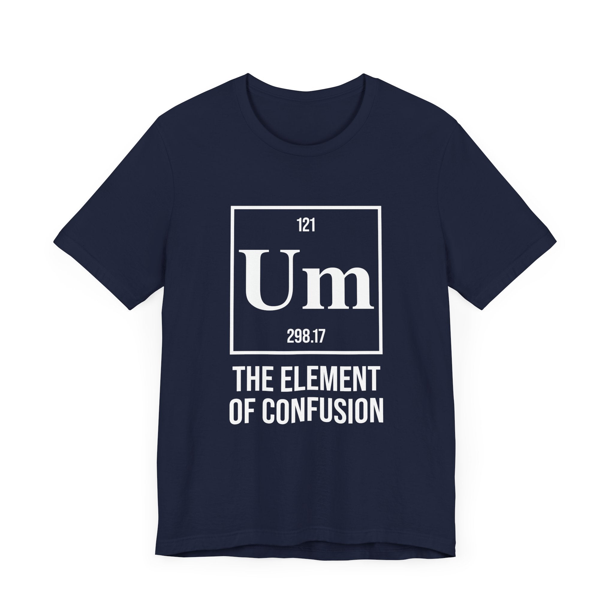 UM Element of Confusion Shirt – Chemistry Periodic Table Pun