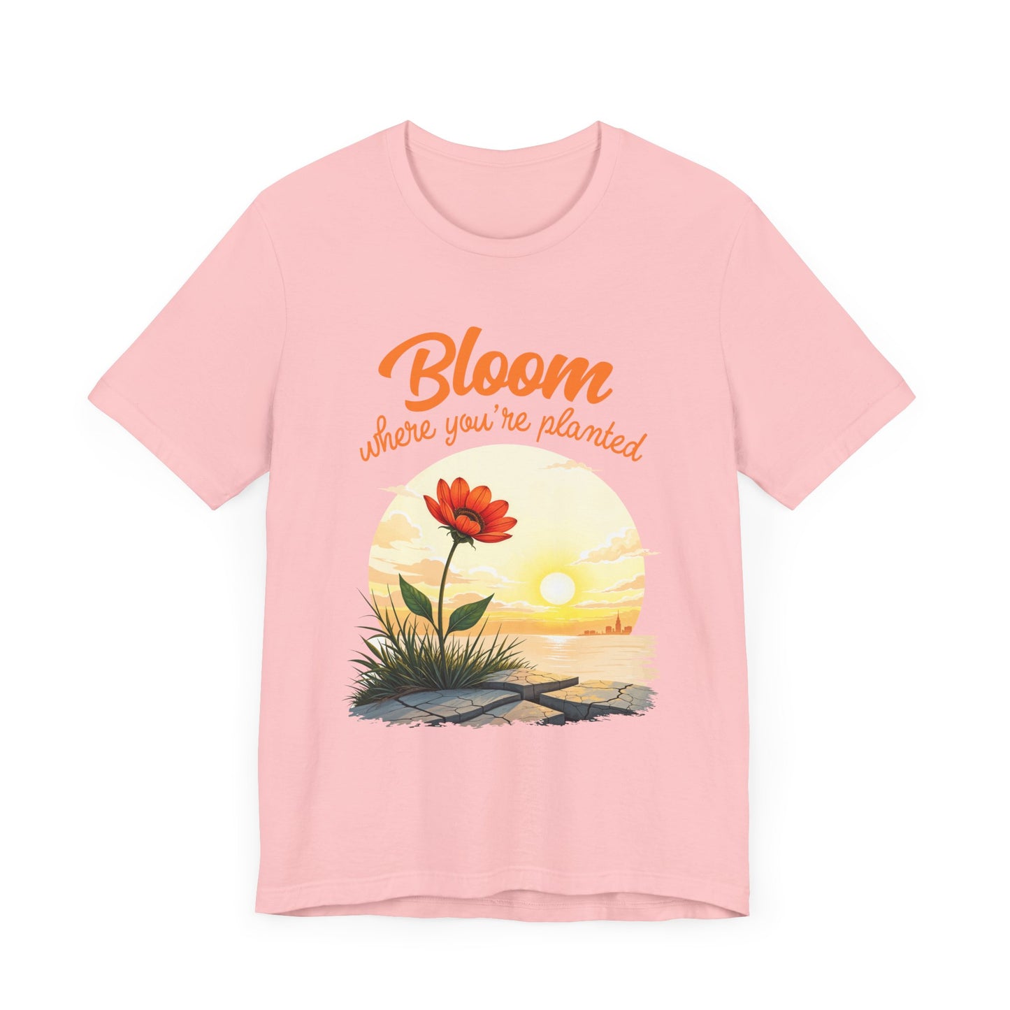 Bloom Where You Are Planted | Inspirational Flower & Sunrise T-Shirt