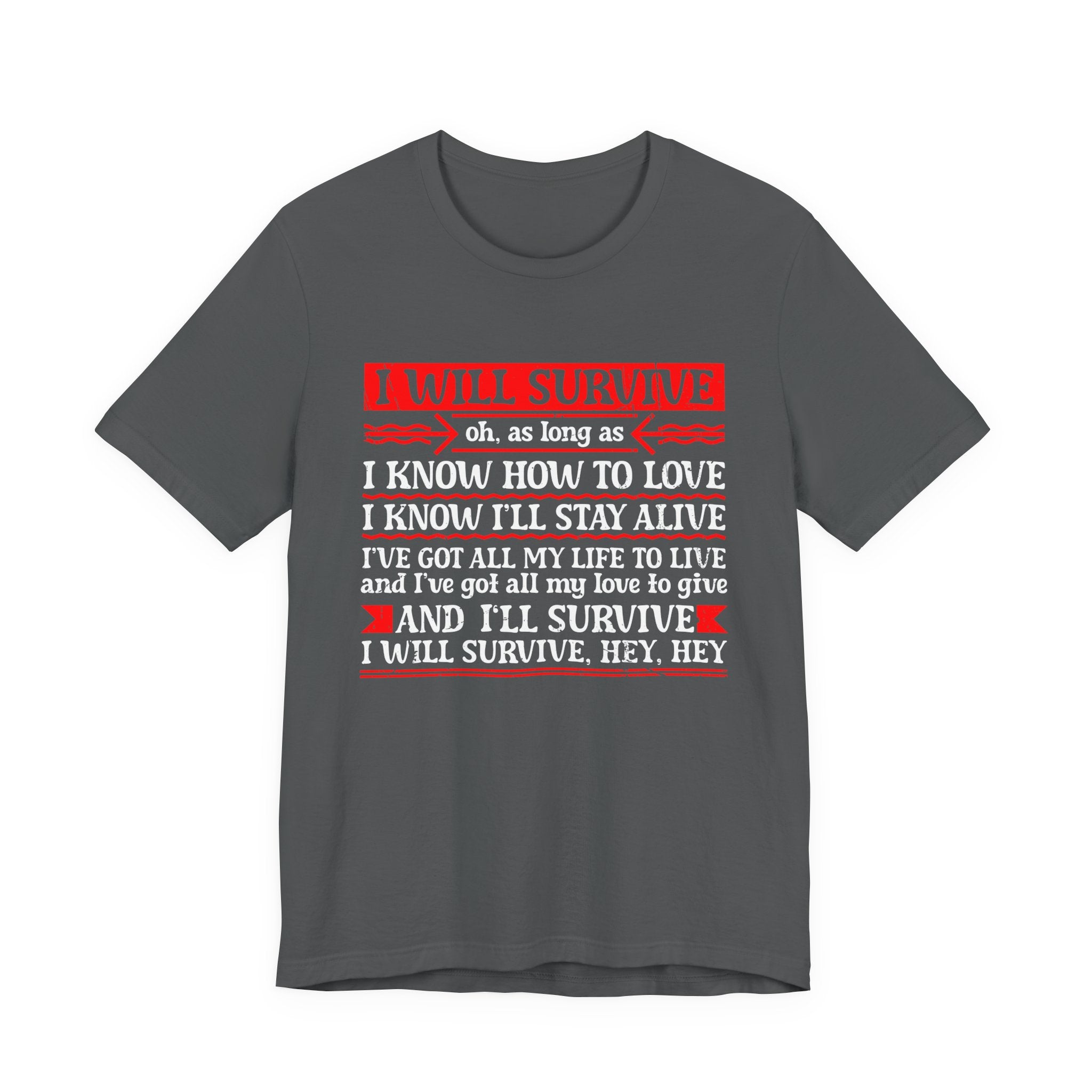 I Will Survive T-Shirt – Bold Motivational Survival and Love Quote Tee
