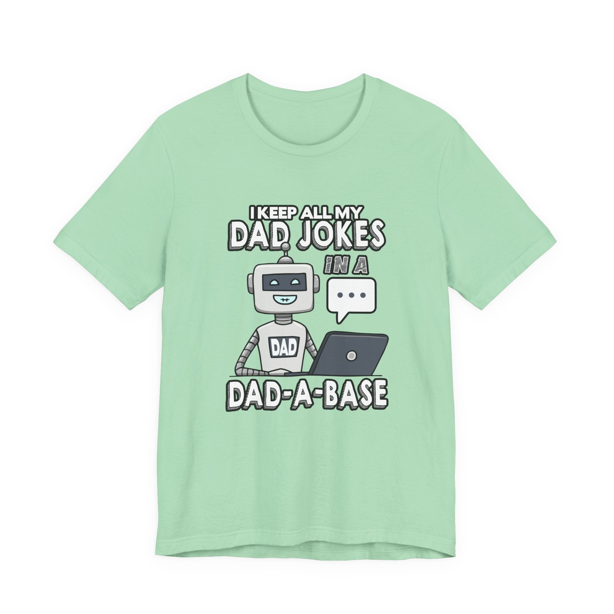 I Keep All My Dad Jokes in a DAD-A-Base Tshirt – Funny Robot with Laptop Graphic