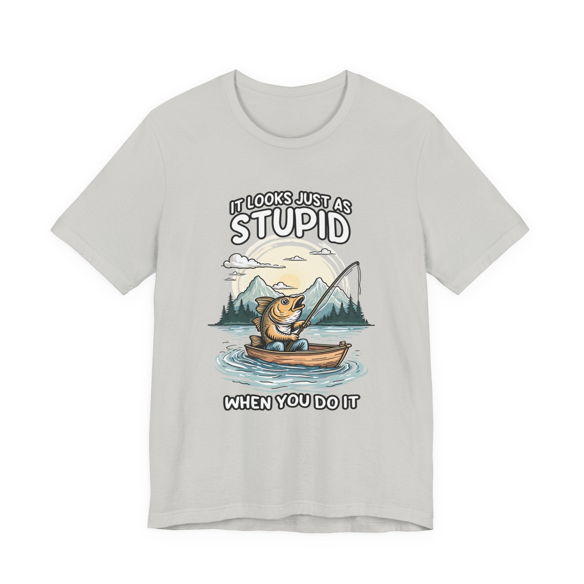 It Looks Just as Stupid When You Do It Tshirt – Big Fish Fishing in Boat with Mountain Landscape