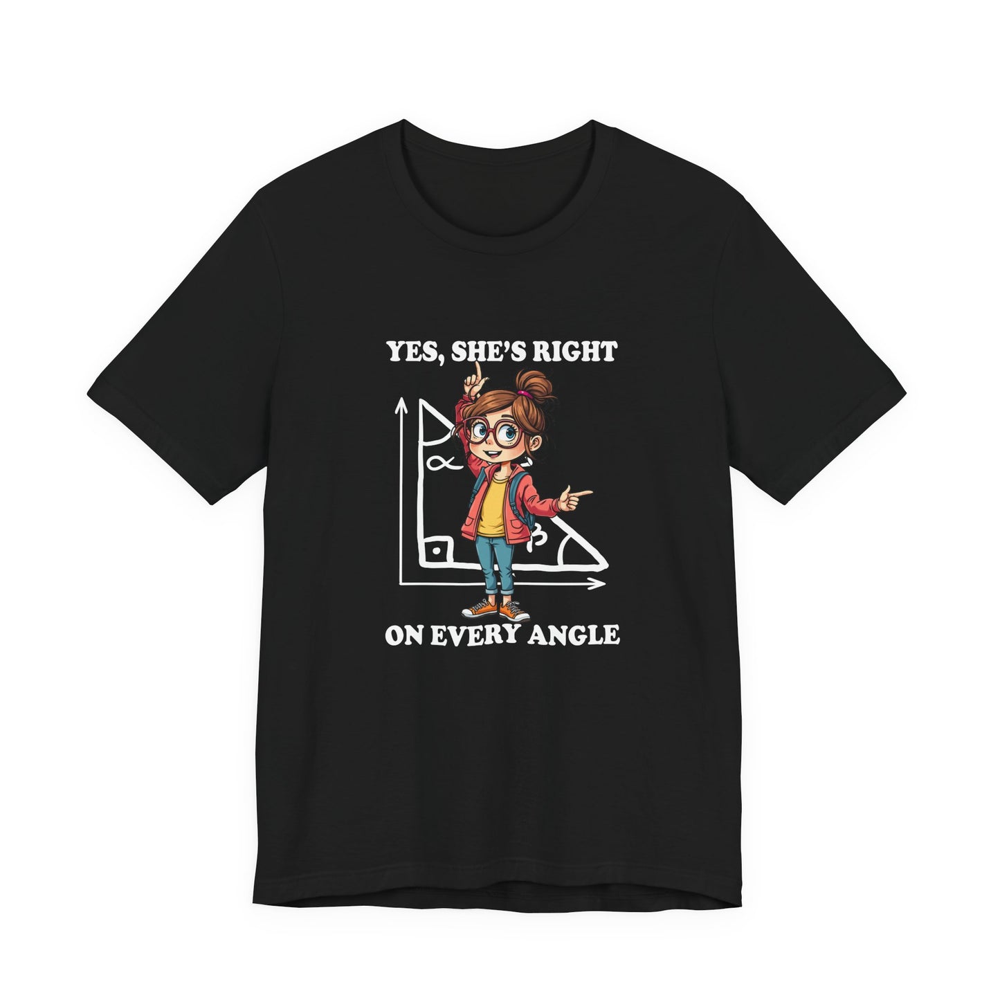 Yes, She Is Right On Every Angle Tshirt – Happy Girl with Right Angle Triangle Graphic