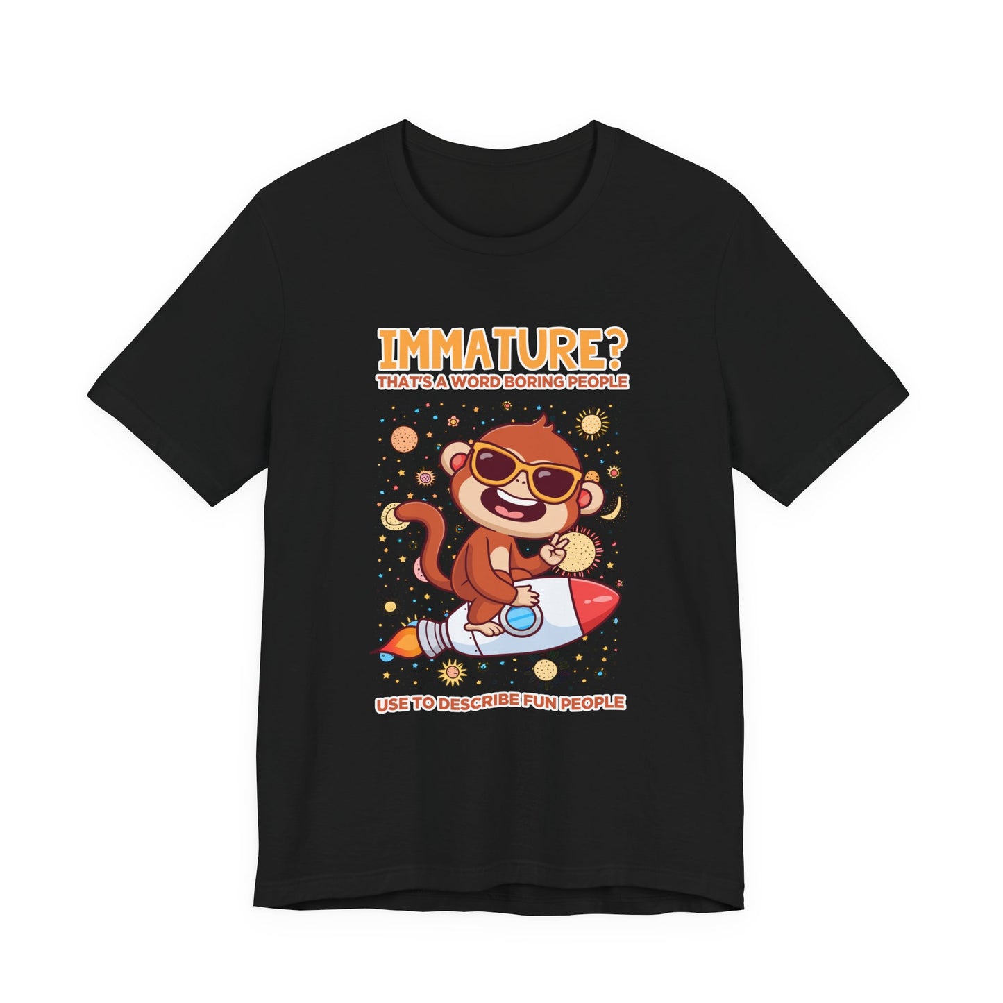 Immature? That’s a Word Boring People Use T-Shirt – Space Monkey Rocket Humor Tee