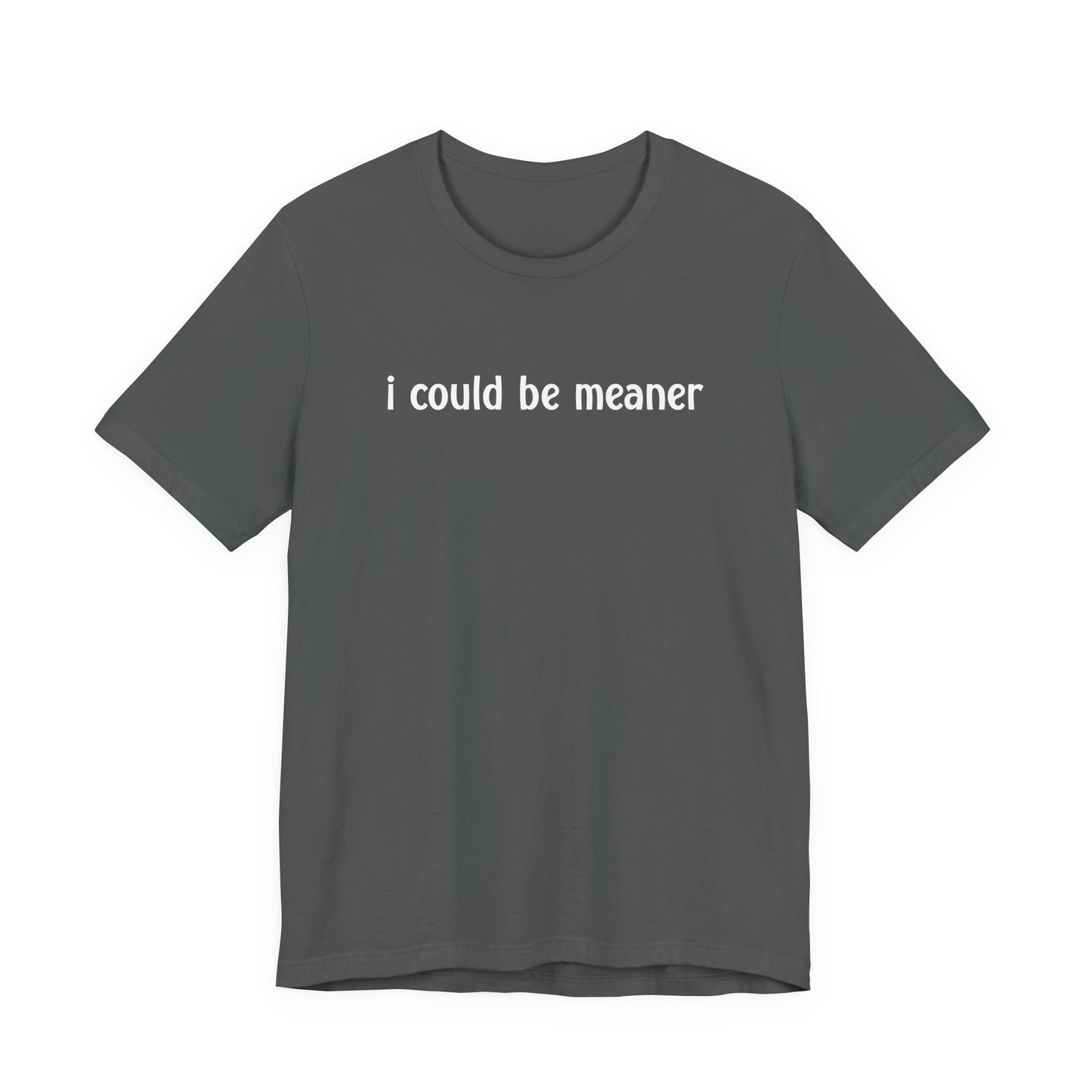 I Could Be Meaner T-Shirt – Bold Sarcastic Attitude Funny Statement Tee