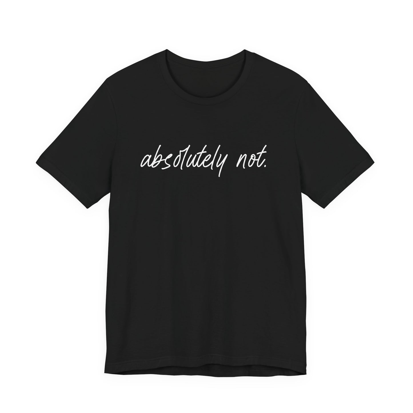 Absolutely Not T-Shirt – Bold Funny Minimalist Slogan Tee