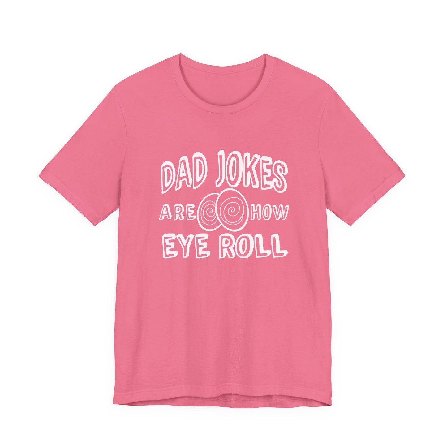 Dad Jokes Are How Eye Roll Tshirt – Funny Pun Graphic Tee