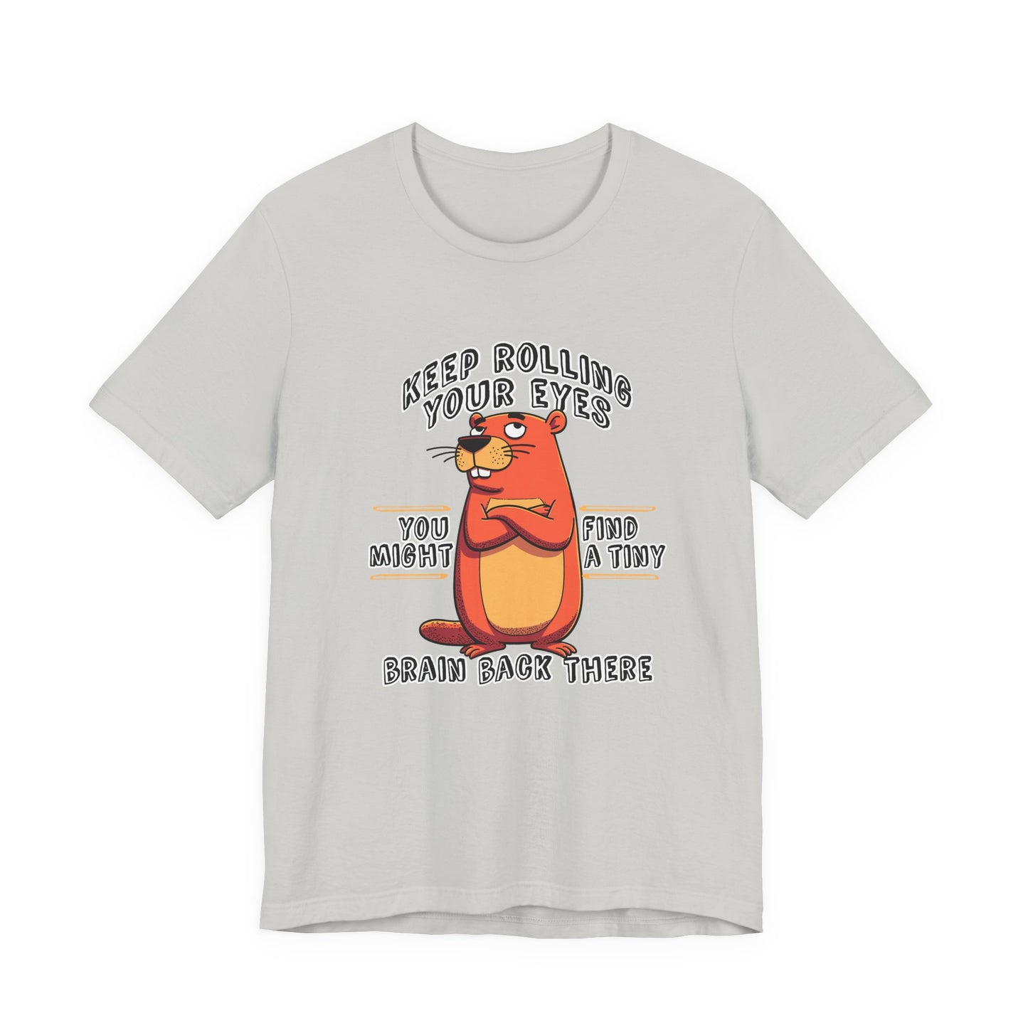 Keep Rolling Your Eyes Tshirt – Funny Beaver with Folded Arms and Weird Face Graphic