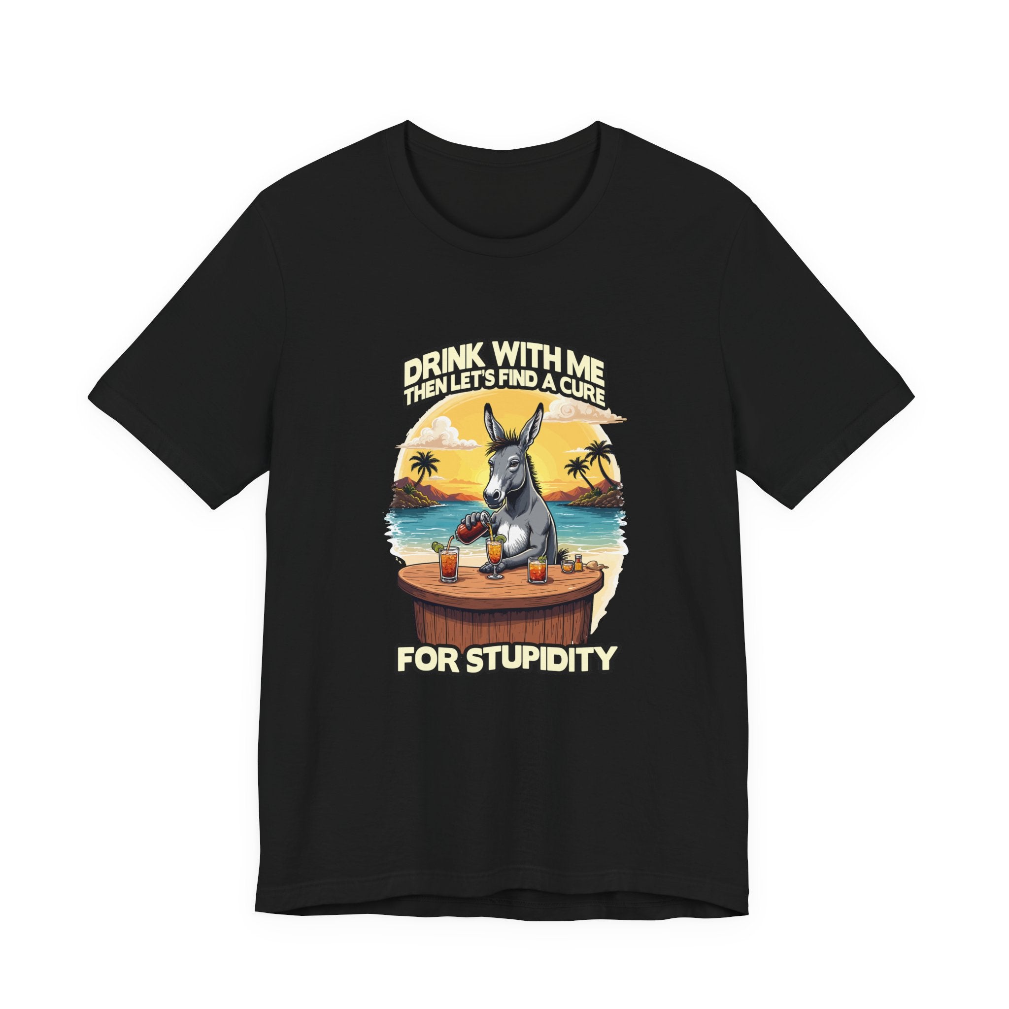 Drink With Me, Then Let’s Find a Cure for Stupidity Tshirt – Funny Donkey Cocktail Beach Design