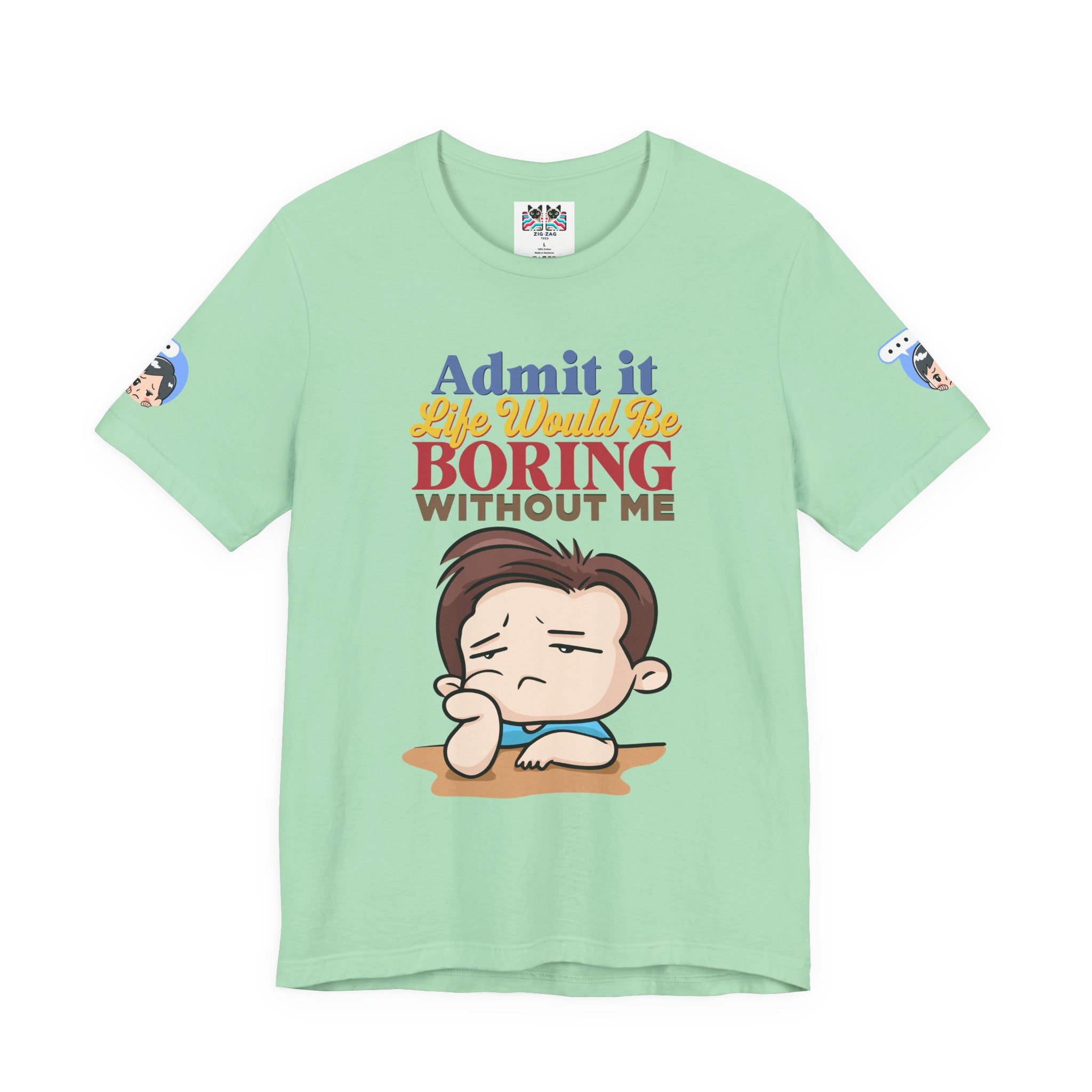 Admit It Life Would Be Boring Without Me T-Shirt – Funny Confidence Humor Graphic Tee