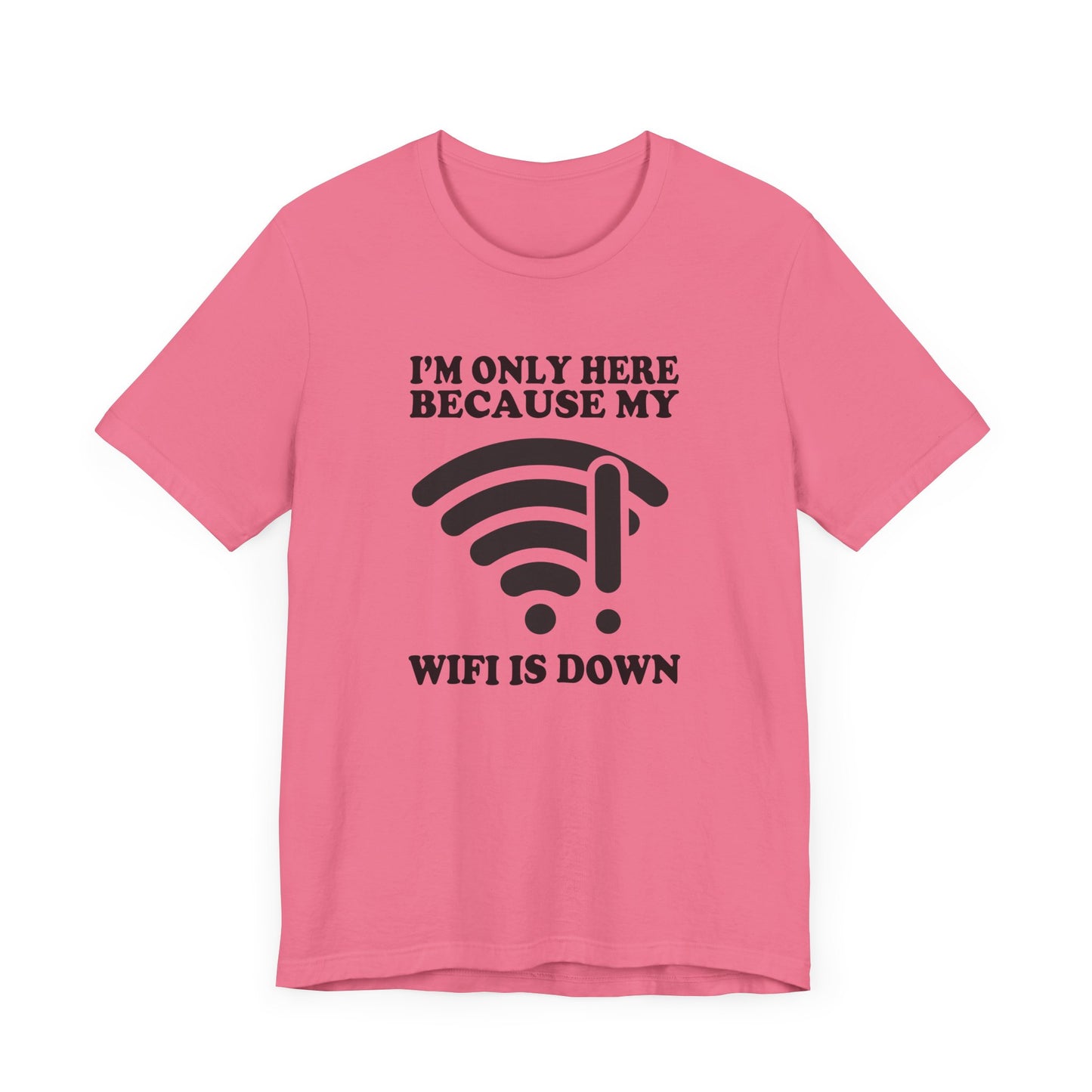I'm Only Here Because My WiFi Is Down – Funny WiFi Down Symbol Graphic T-Shirt