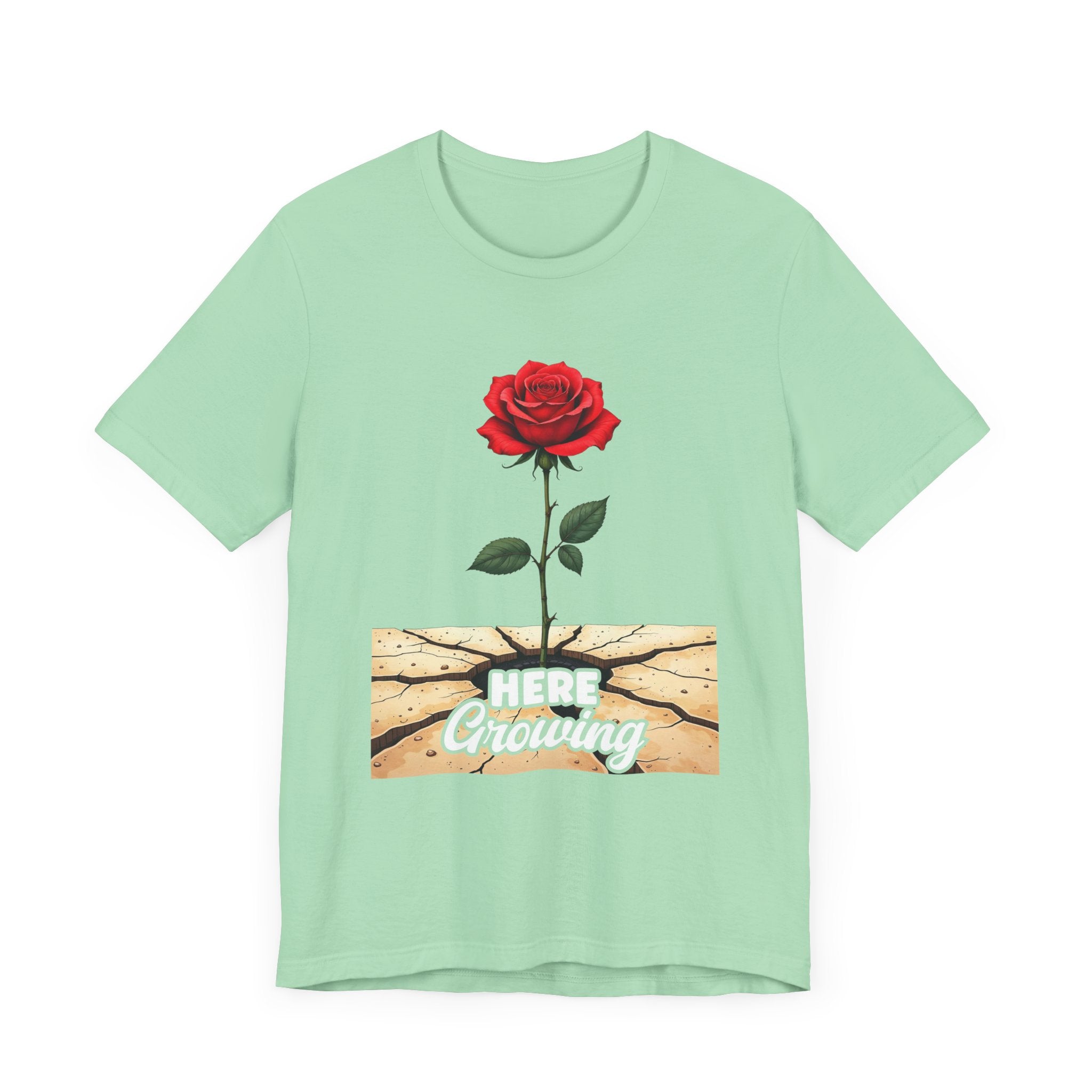Here Growing T-Shirt – Resilient Rose Through Cracks Motivational Tee