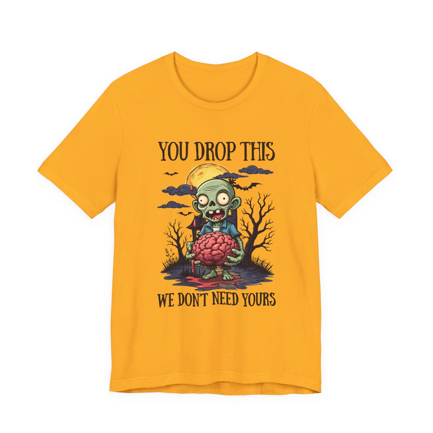 Your Drop This We Don't Need Yours Zombie Brain Full Moon T Shirt