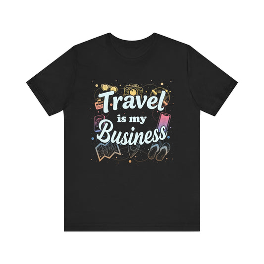 Travel Is My Business - Wanderlust T-Shirt