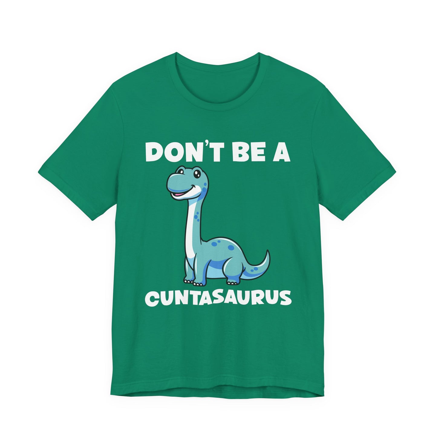 Don’t Be a Cuntasaurus T-Shirt – Cute Dinosaur Funny Attitude Graphic Tee