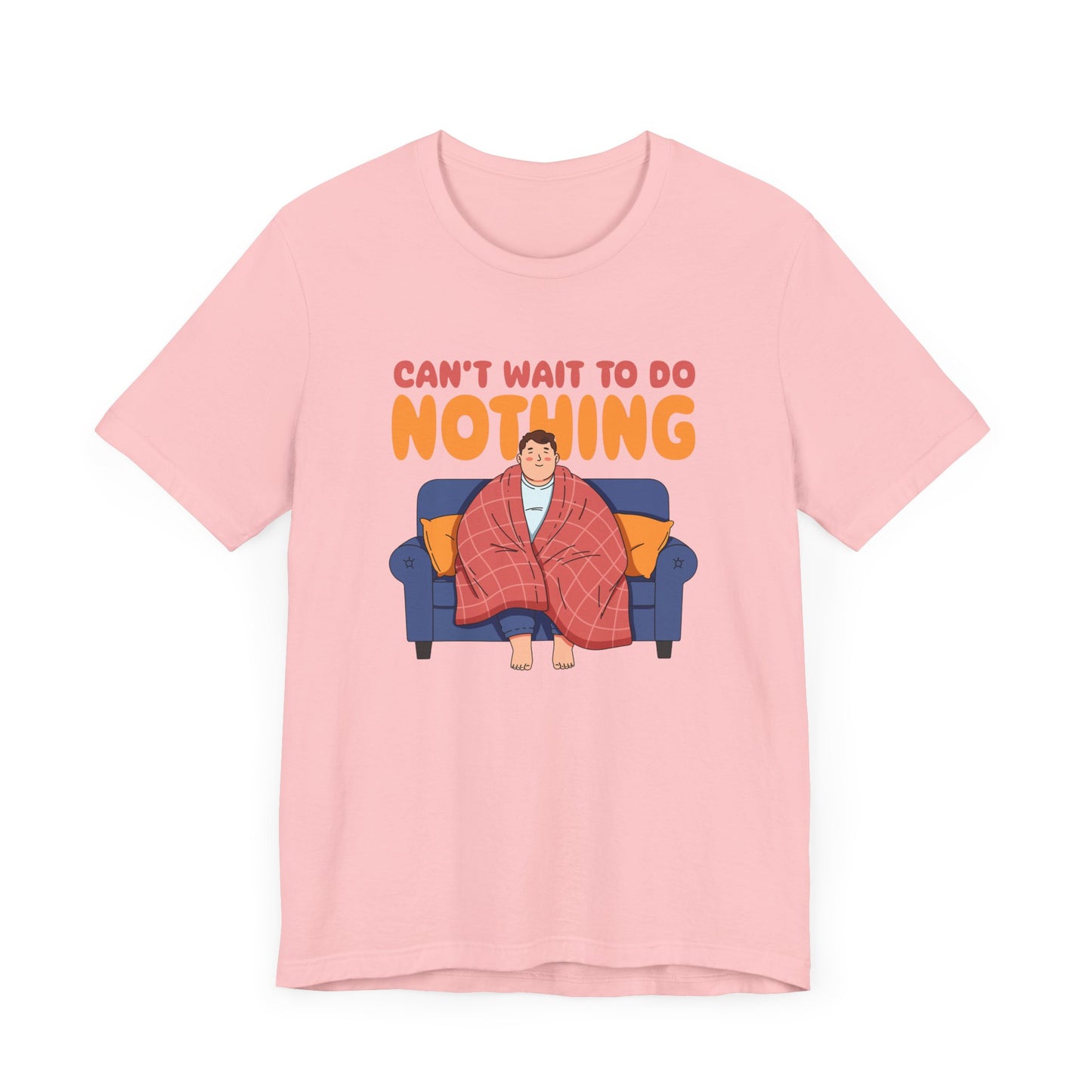 Can’t Wait to Do Nothing Tee, Lazy Weekend Shirt, Relaxation Mode Graphic Tee, Chill Vibes Top, Me Time Gift