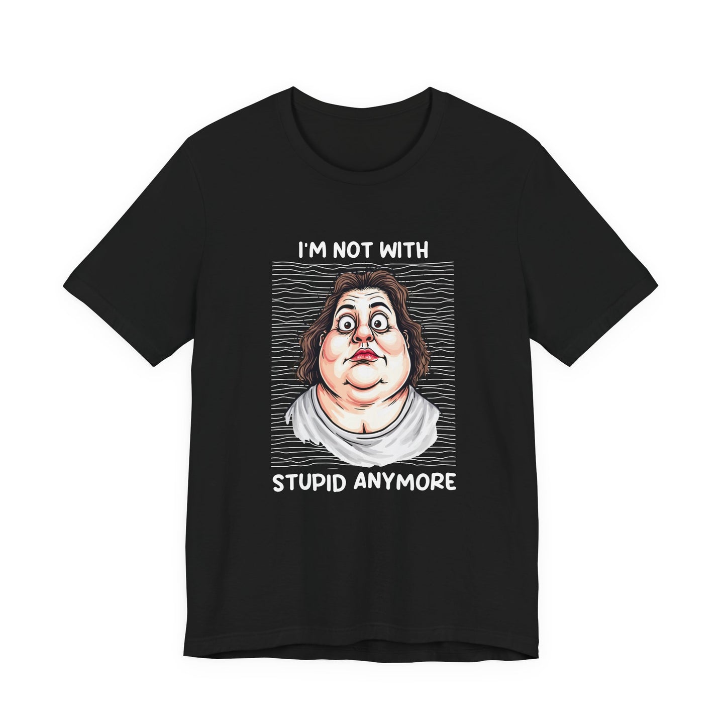 I'm Not With Stupid Anymore Tshirt – Women Simple Smiling Face Graphic