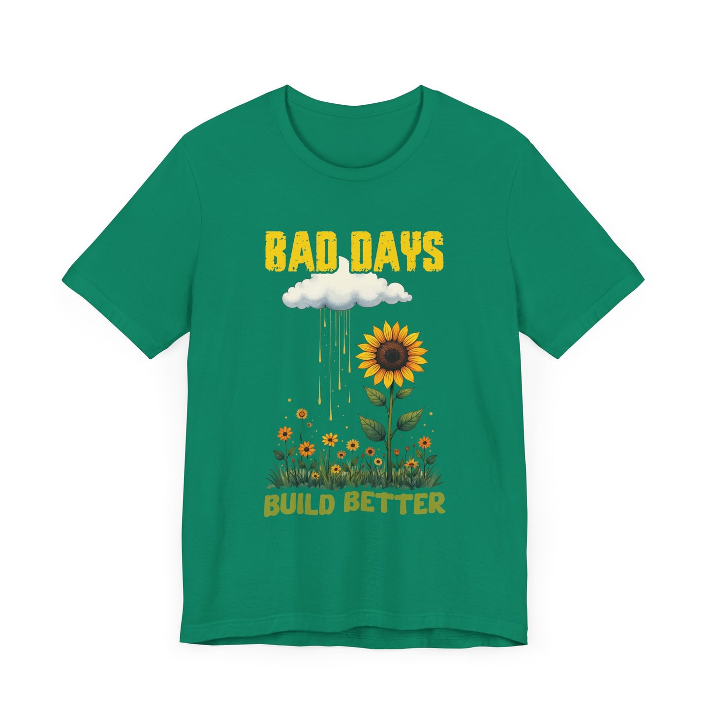 Bad Days Build Better – Inspirational Sunflower T-Shirt