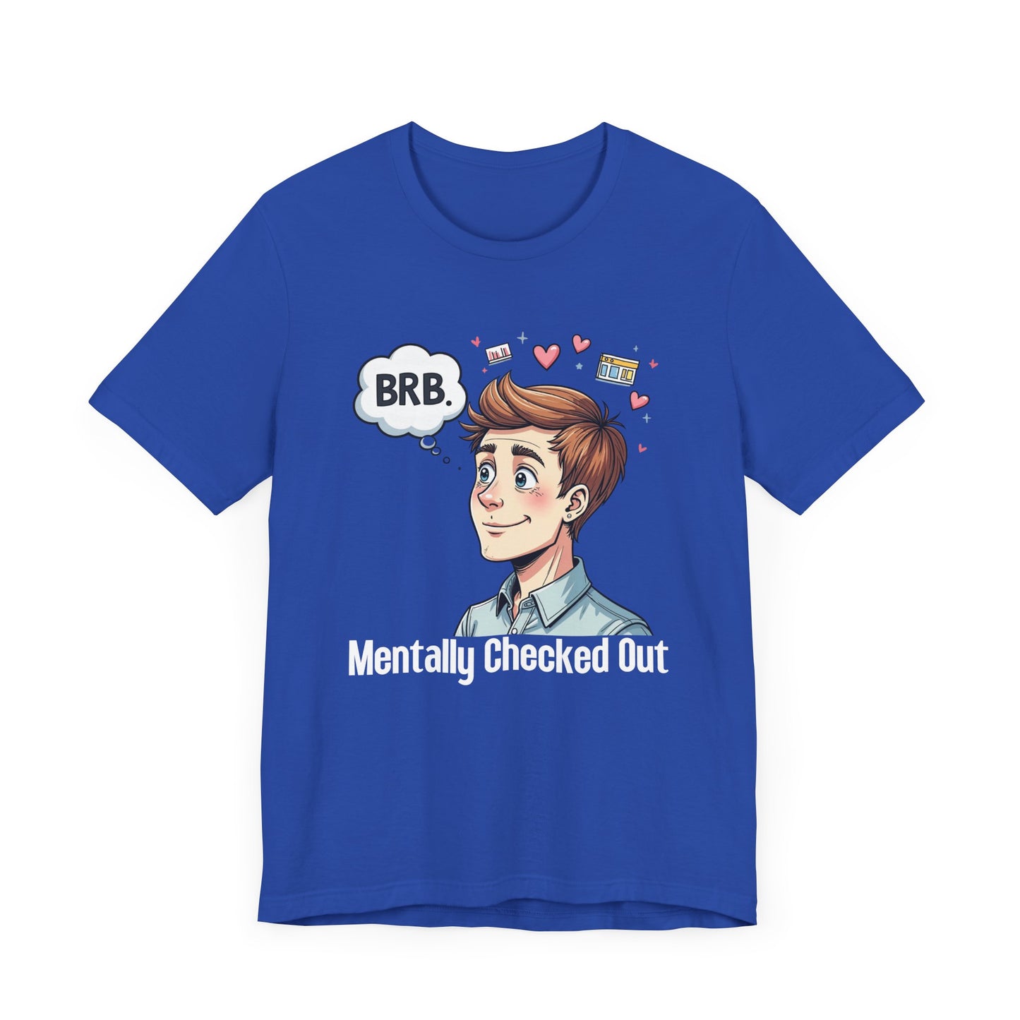 Mentally Checked Out – "BRB" Thought Bubble with Lost Man & Heart Emotions Graphic T-Shirt