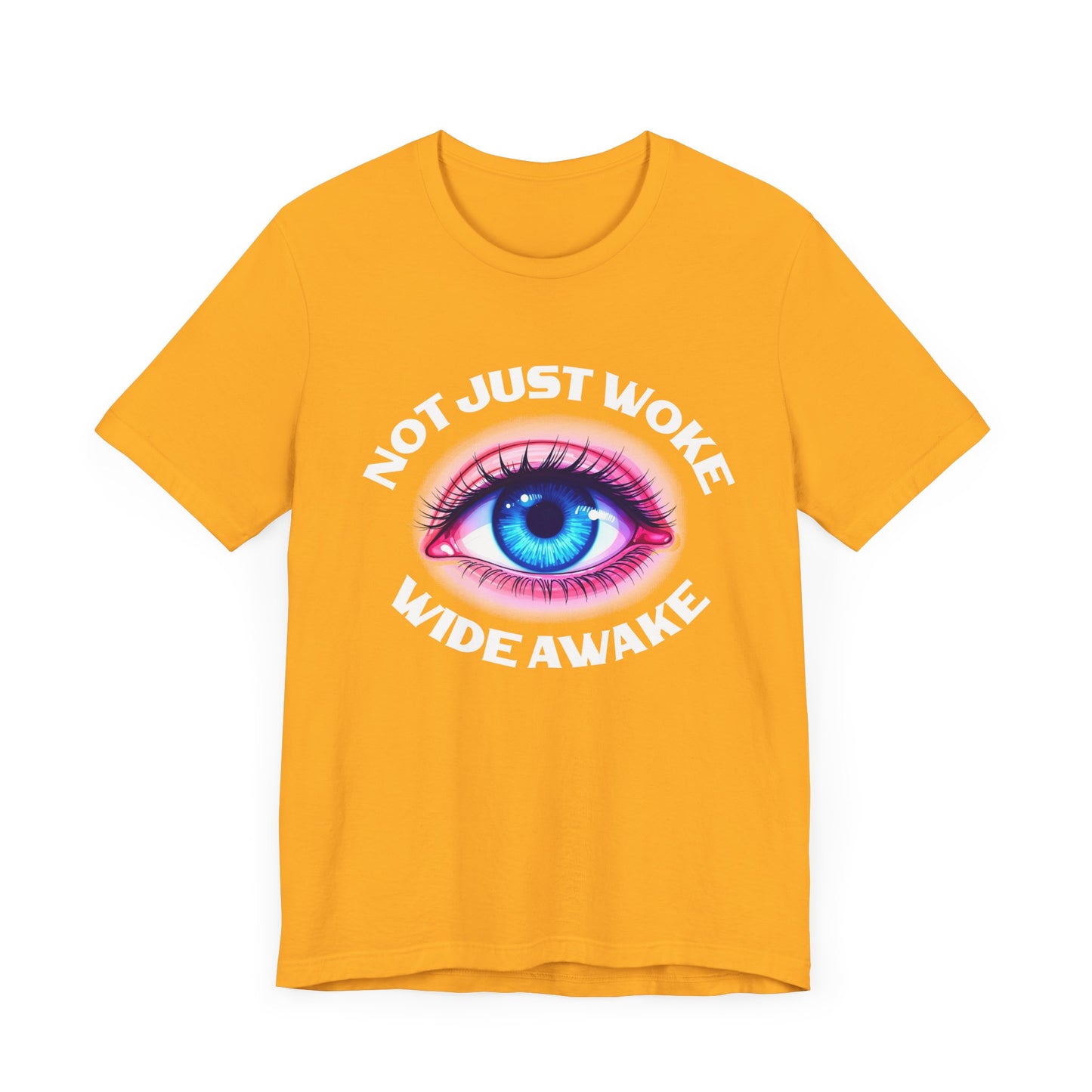 Not Just Woke, Wide Awake | Bold Open Eye Graphic T-Shirt