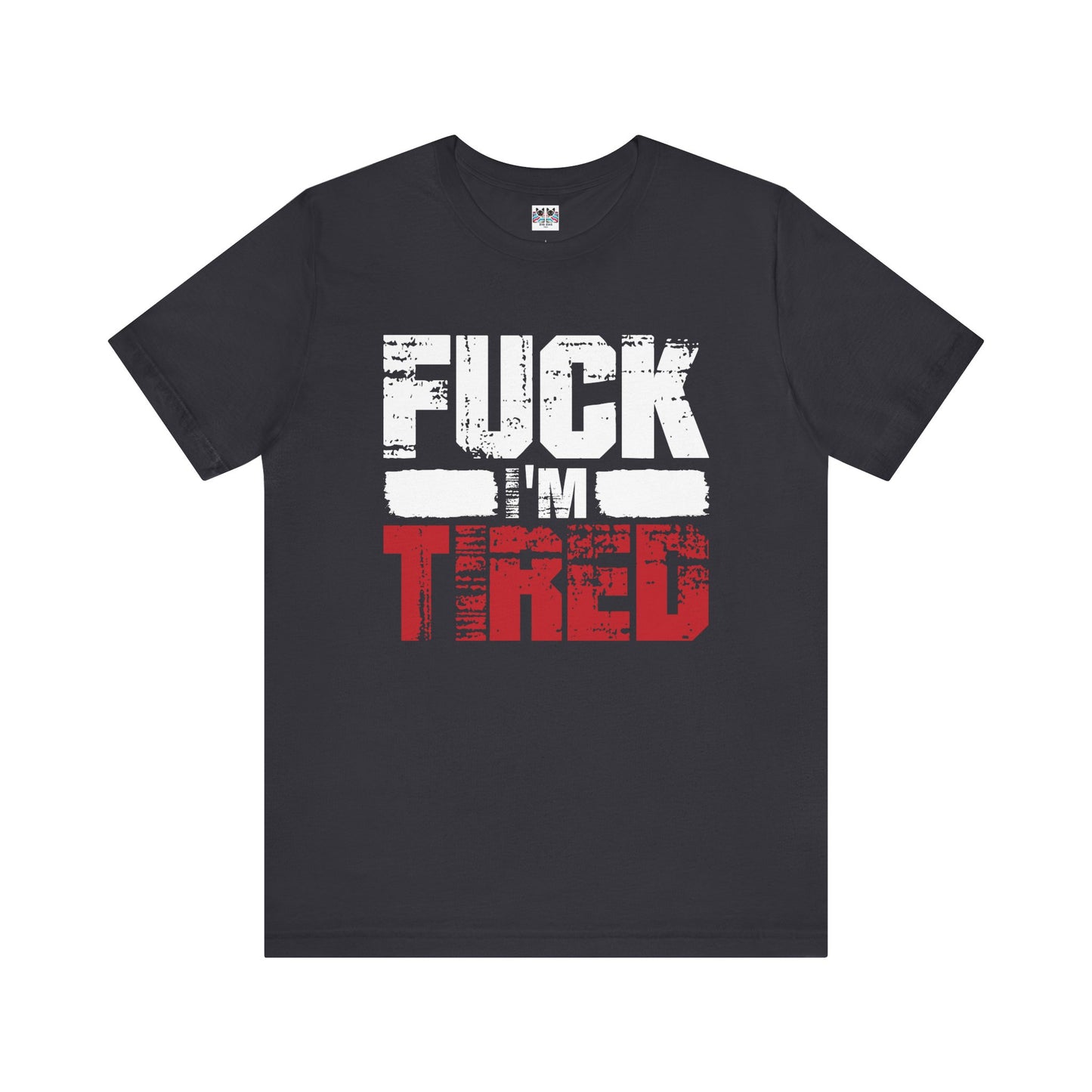 F*** I'm Tired Funny Exhausted Gym Slang FIT T-Shirt