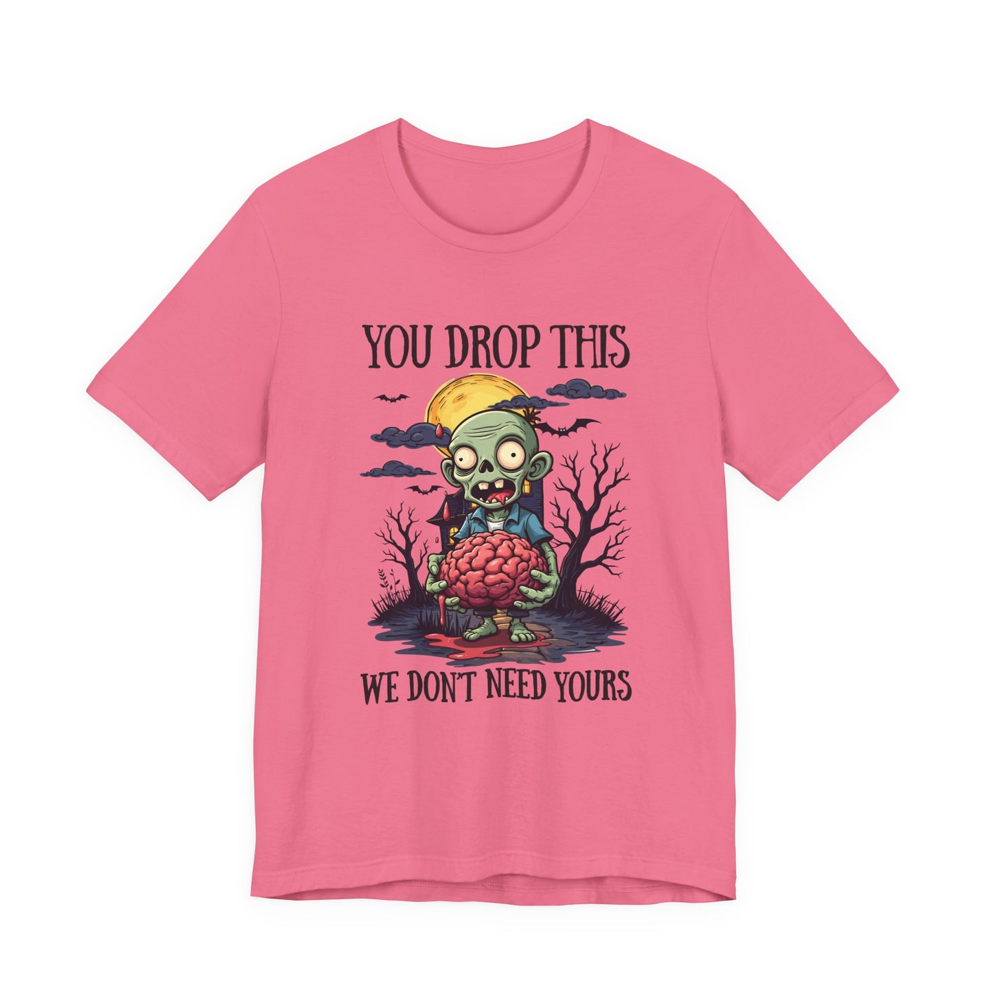 Your Drop This We Don't Need Yours Zombie Brain Full Moon T Shirt
