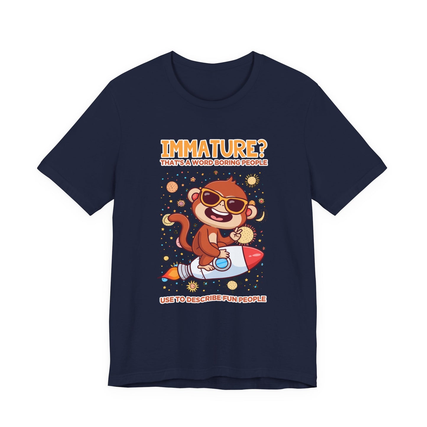 Immature? That’s a Word Boring People Use T-Shirt – Space Monkey Rocket Humor Tee