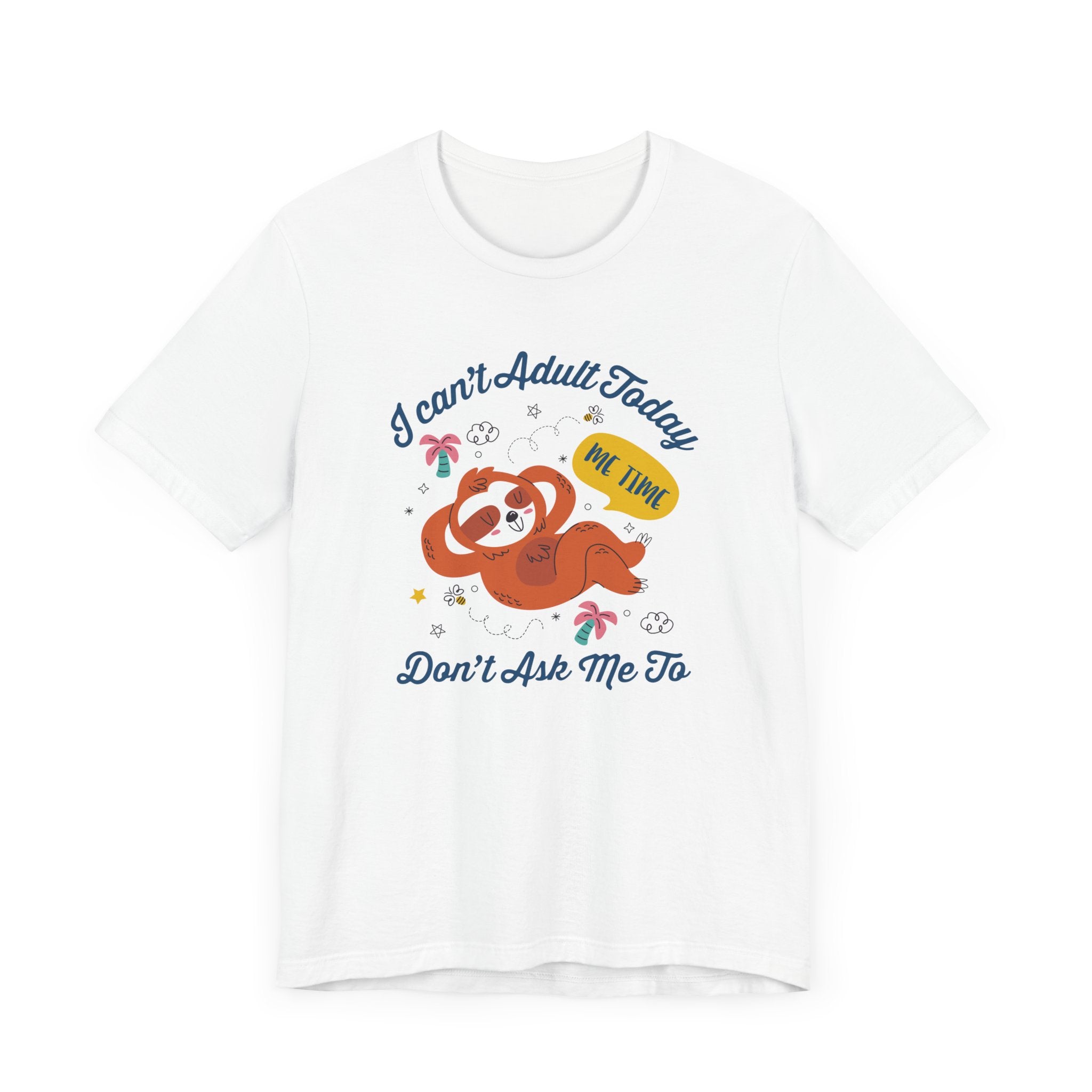 I Can’t Adult Today Don’t Ask Me To Tee, Lazy Humor Shirt, Anti Responsibility Graphic Tee, Funny Mood Top, Chill Vibes Gift