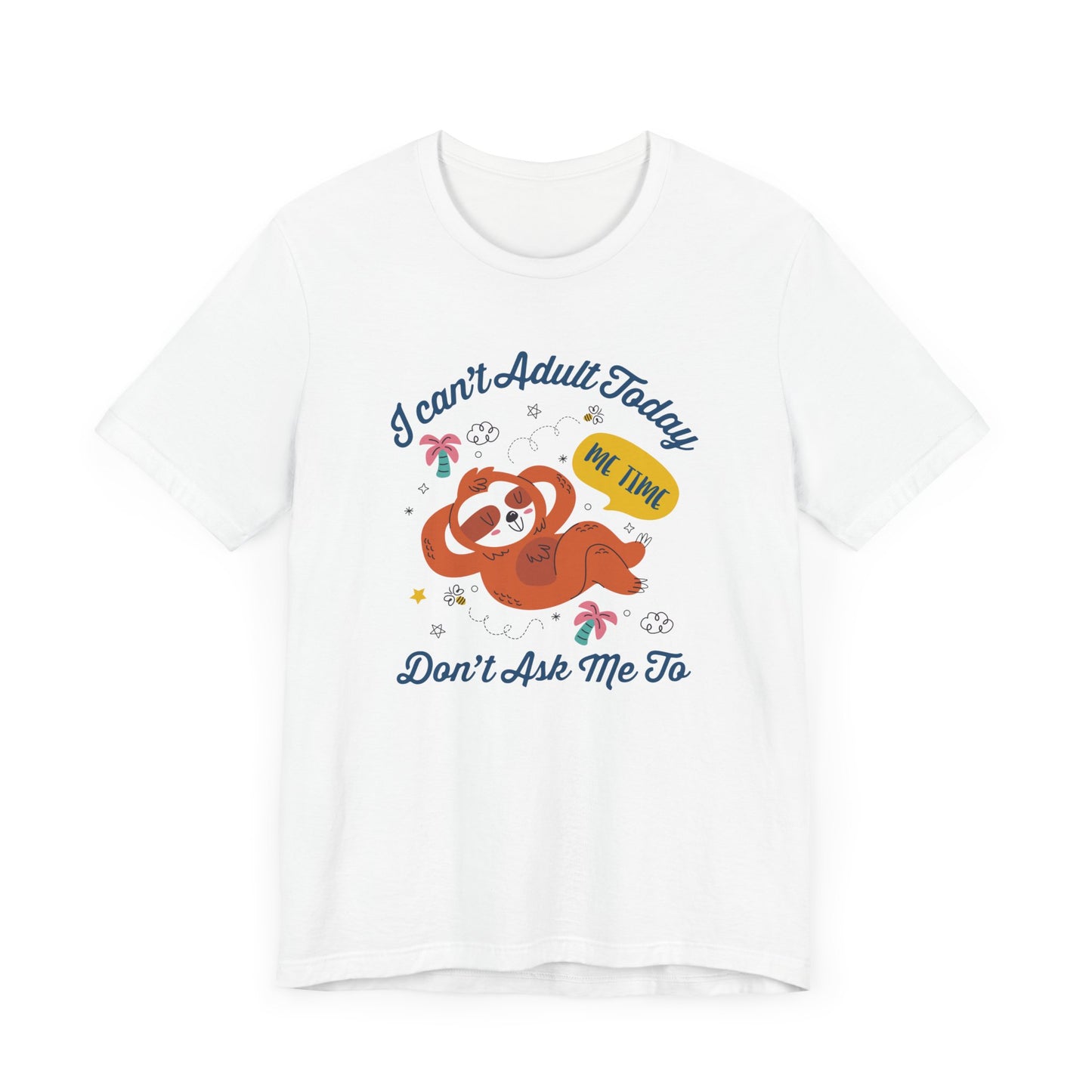 I Can’t Adult Today Don’t Ask Me To Tee, Lazy Humor Shirt, Anti Responsibility Graphic Tee, Funny Mood Top, Chill Vibes Gift