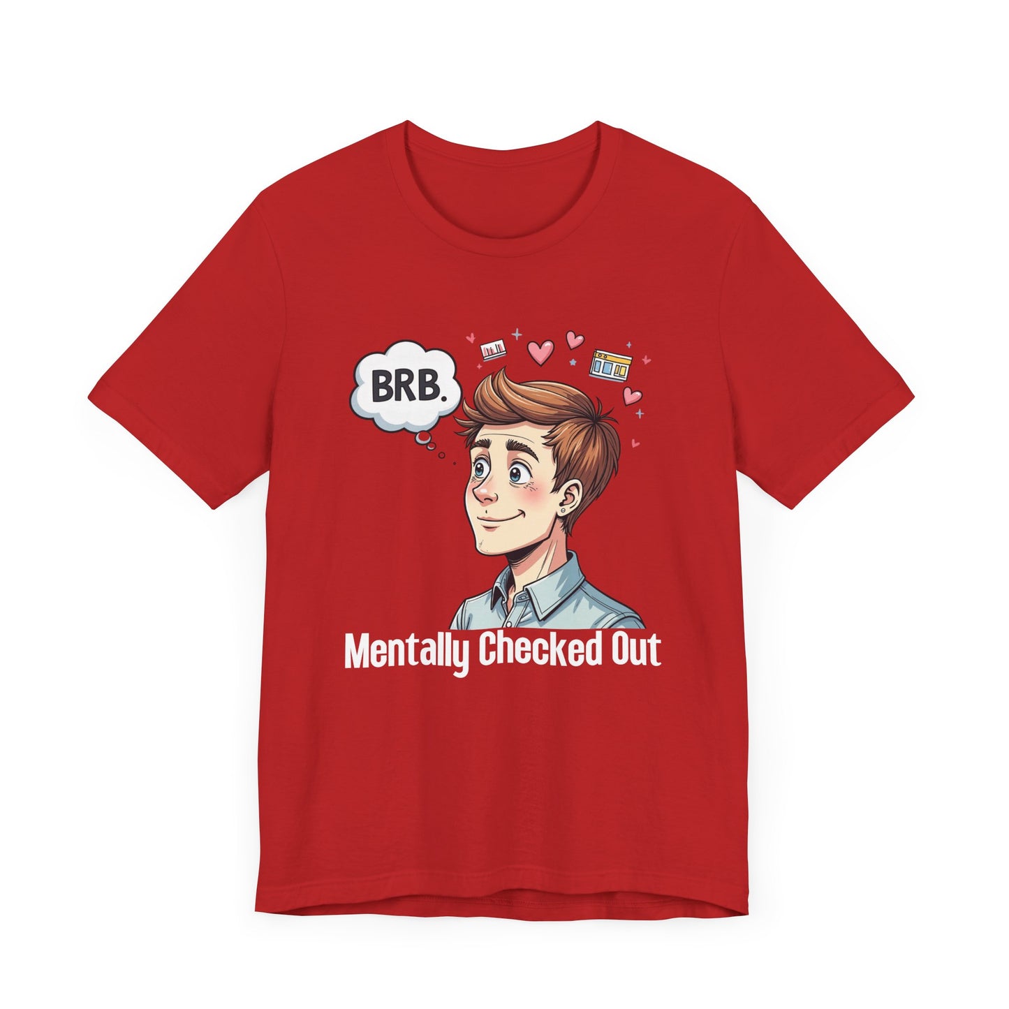 Mentally Checked Out – "BRB" Thought Bubble with Lost Man & Heart Emotions Graphic T-Shirt