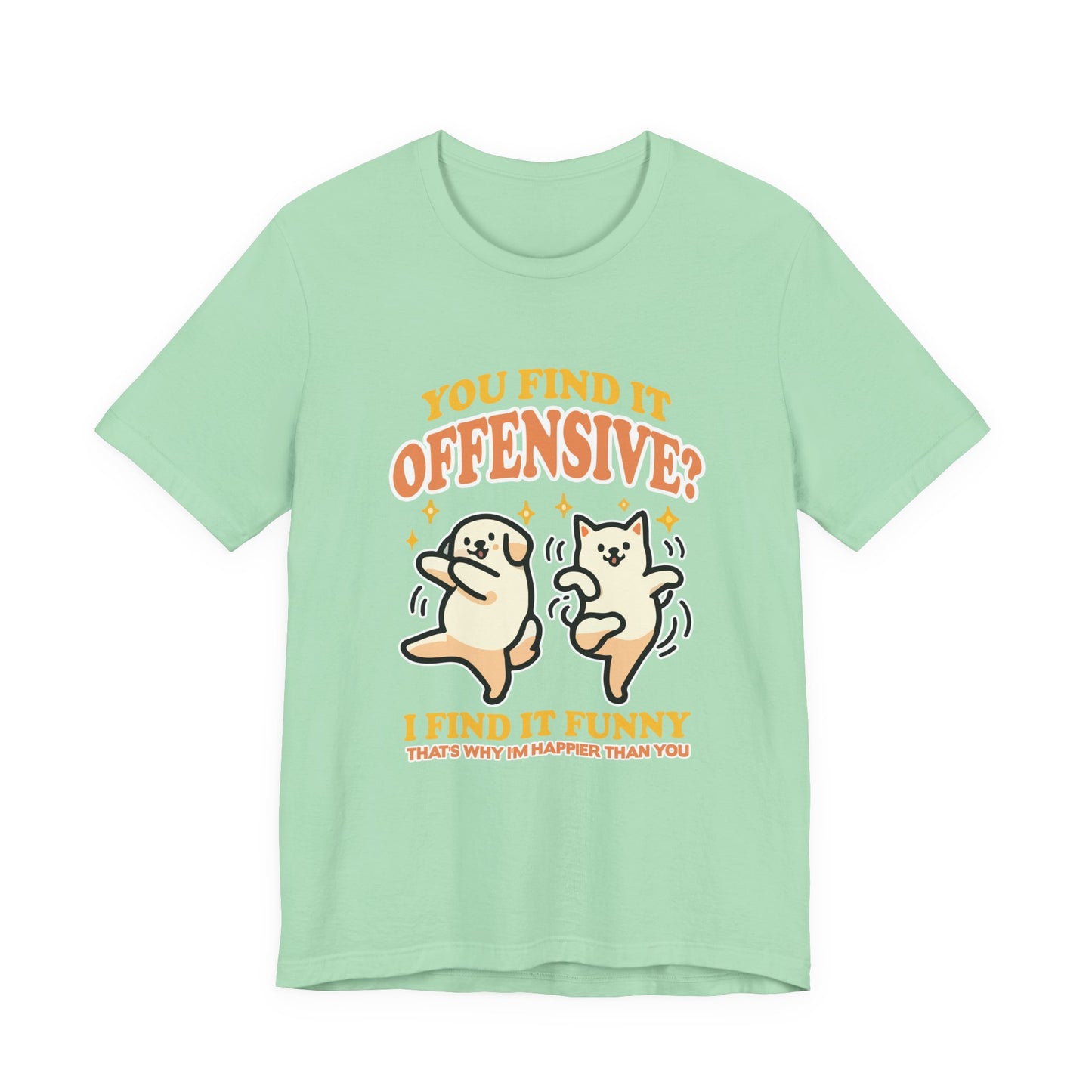 You Find It Offensive? I Find It Funny T-Shirt – Happy Dancing Cat and Dog Humor Graphic Tee