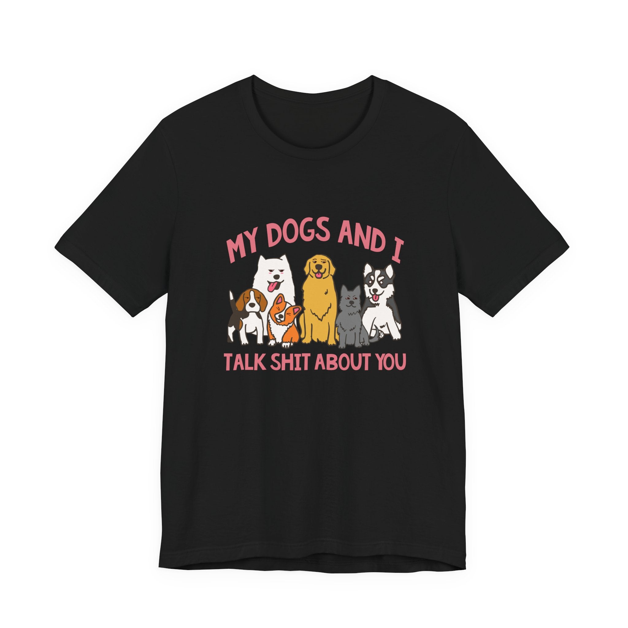 My Dogs And I Talk Shit Tshirt Group of Dogs Funny Sarcastic Text Design