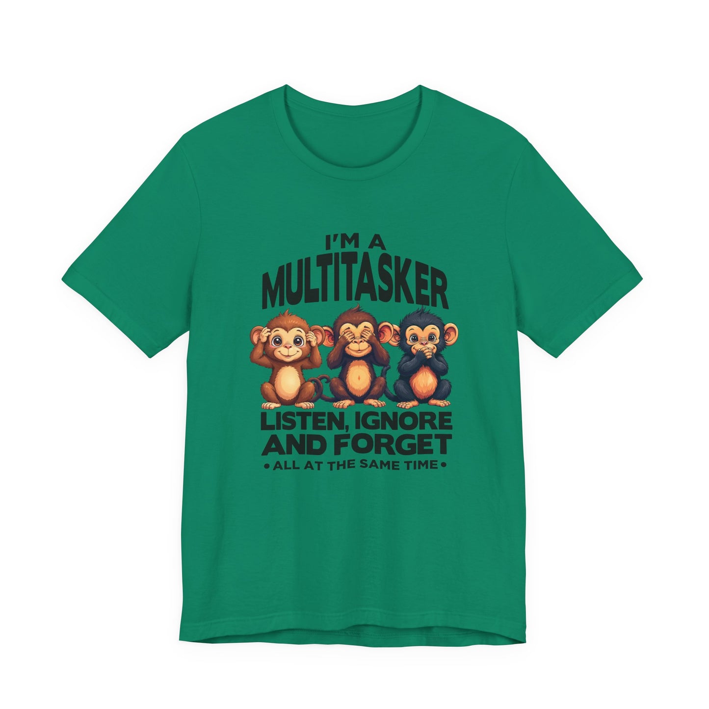 I'm a Multitasker Tshirt – Listen, Ignore, and Forget with Three Wise Monkeys Graphic