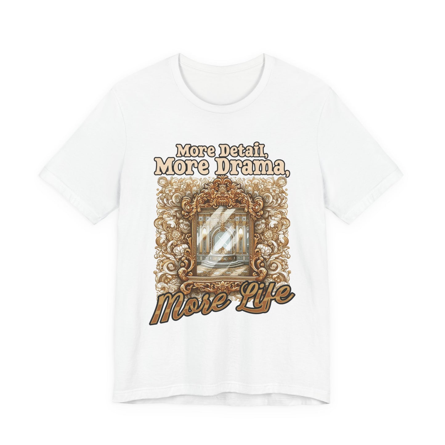 More Detail, More Drama, More Life Tshirt – Antique intricate designs Graphic