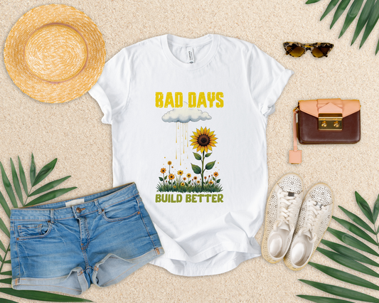 Bad Days Build Better – Inspirational Sunflower T-Shirt