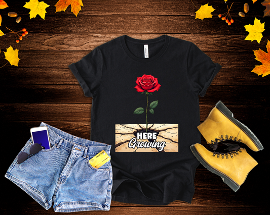 Here Growing T-Shirt – Resilient Rose Through Cracks Motivational Tee