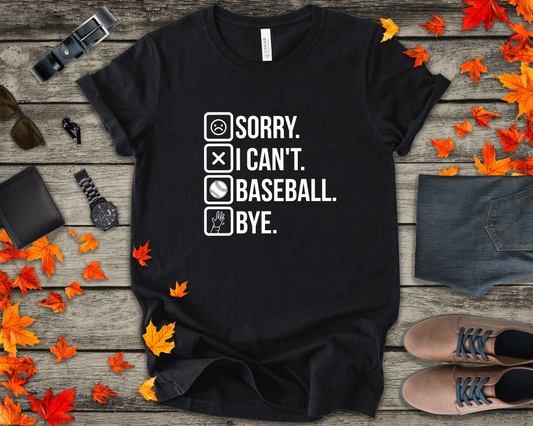 Baseball tshirt - Sorry I Cant Baseball Bye Tshirt Fun lighthearted and playful statement
