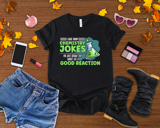 I Have Many Chemistry Jokes – Afraid of a Bad Reaction Tshirt