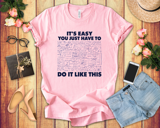 It’s Easy, You Just Have to Do It Like This T-Shirt – Funny Math Equation Graphic Tee