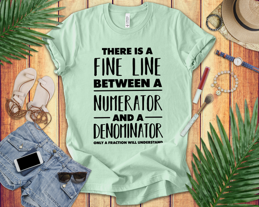 Math Humor Shirt – Fine Line Numerator Denominator Fraction Pun