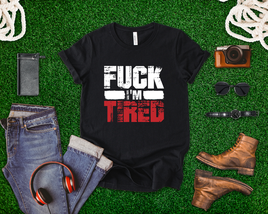 Fuck I'm Tired Shirt, Funny Exhausted Gym Tee, Slang FIT Workout T Shirt, Relatable Fitness Humor Apparel, Sarcastic Gym Mood Top