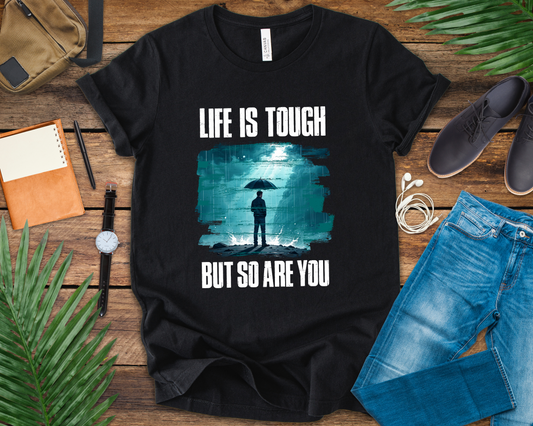 Life is Tough but So Are YOU Tee, Encouragement Quote Shirt, Resilience Boost Tee, Inner Strength Graphic, Positive Message Gift