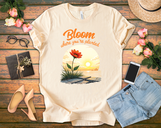 Bloom Where You Are Planted | Inspirational Flower & Sunrise T-Shirt