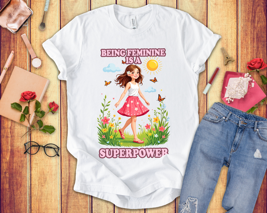 Being Feminine Is a Superpower T-Shirt – Empowering Floral Girl Graphic Tee