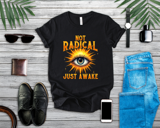 Not Radical, Just Awake | Bold Open Eye with Flashy Glow T-Shirt
