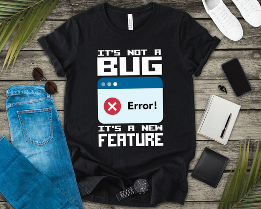 It's Not a Bug, It's a Feature T-Shirt