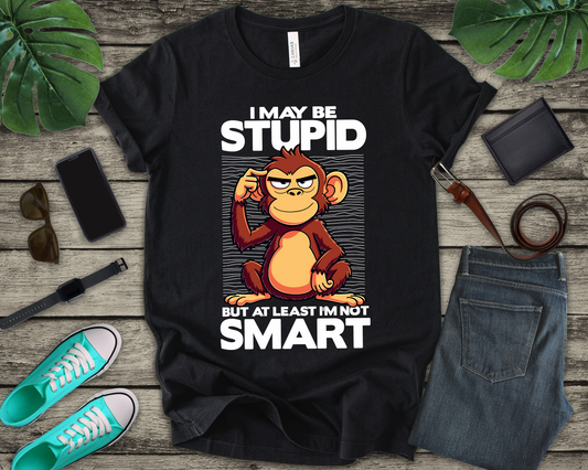 I May Be Stupid But At Least I'm Now Smart Tshirt – Thoughtful Sitting Monkey Graphic